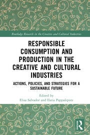 Responsible-Consumption-and-Production-in-the-Creative-and-Cultural-Industries-:-Actions,-Policies,-and-Strategies-for-a-Sustainable-Future-/-Elisa-Salvador,-Ilaria-Pappalepore