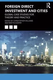 Foreign Direct Investment and Cities: Global Case Studies for Theory / WILLIAMS Christopher, Martin Kaspar