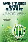 World's transition toward a green economy : achieving the United Nations' sustainable development goals and promoting the role of green finance